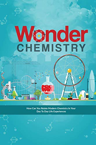 Wonder Chemistry: How can you relate Chemistry in your day to day life experiences? von Notion Press