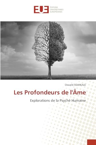 Les Profondeurs de l'Âme: Explorations de la Psyché Humaine von Éditions universitaires européennes