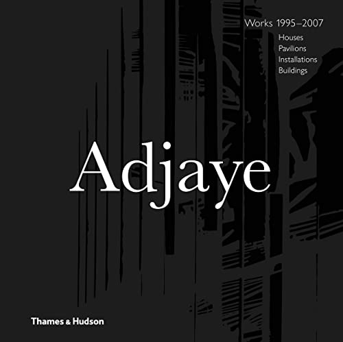 Adjaye: Works 1995-2007: Houses Pavilions Installations Buildings