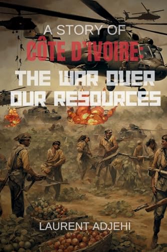 Cote d'Ivoire (The war over our resources) von Veritas Ink and Press