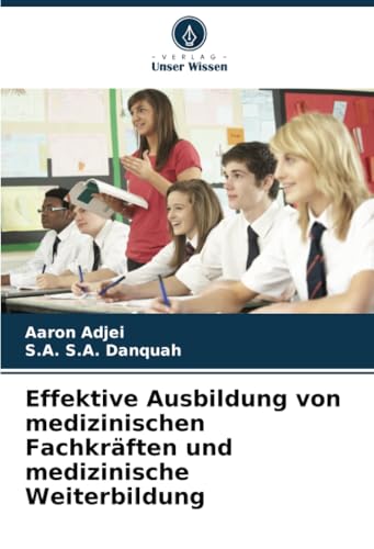 Effektive Ausbildung von medizinischen Fachkräften und medizinische Weiterbildung: DE von Verlag Unser Wissen