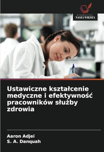 Ustawiczne kształcenie medyczne i efektywność pracowników służby zdrowia von Wydawnictwo Nasza Wiedza