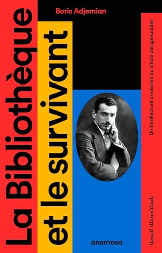 La Bibliothèque et le survivant - Un intellectuel arménien au siècle des génocides von ANAMOSA