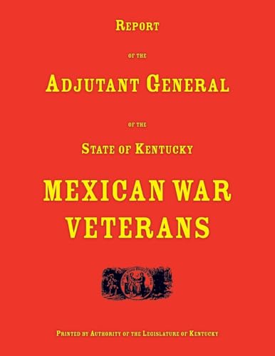 Report of the Adjutant General of the State of Kentucky. Mexican War Veterans Report of the Adjutant General of the State of Kentucky. Mexican War Veterans von Heritage Books Inc.