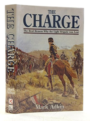 The Charge: Why the Light Brigade Was Lost: Real Reason Why the Light Brigade Was Lost