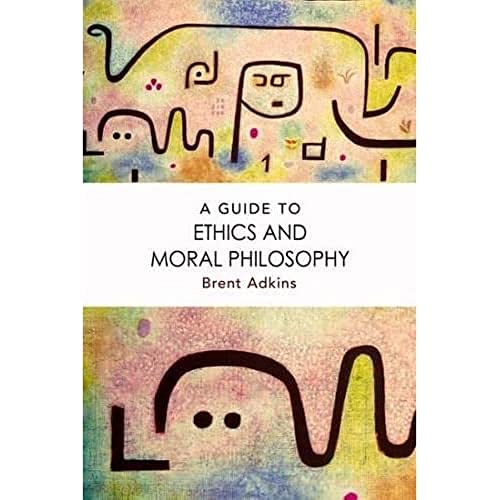 A Guide to Ethics and Moral Philosophy von Edinburgh University Press
