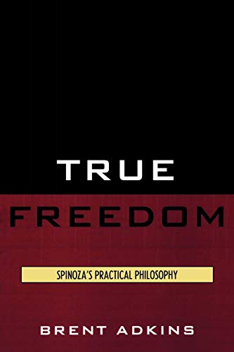 True Freedom: Spinoza's Practical Philosophy von Lexington Books