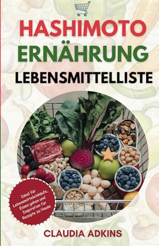 Hashimoto Ernährung Lebensmittelliste: Über 400 heilende Lebensmittel für eine gesunde Schilddrüse und zur Linderung von Hashimoto-Symptomen. (Die Listen gesunder Lebensmittel) von Independently published