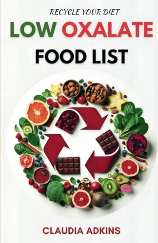 Low Oxalate Food List: A Comprehensive List of Over 800 Foods and Products Rated for You (Healthy Lists and Diets)