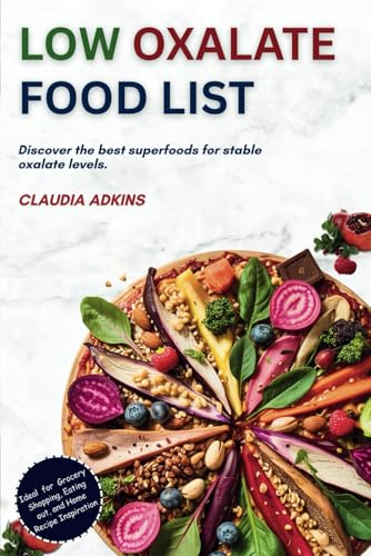Low Oxalate Food List: An Up-to-date Guide of Over 600 Foods and Products Rated for You (Healthy Lists and Diets) von Independently published