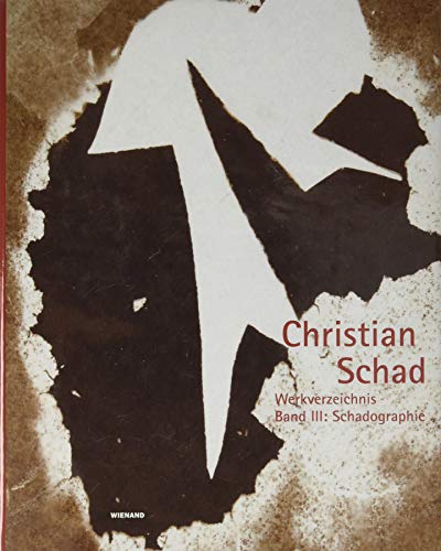 Christian Schad: Werkverzeichnis in 5 Bänden / Werkverzeichnis Band III: Schadographie: Catalogue raisonné
