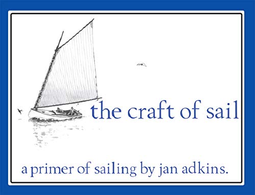 The Craft of Sail: A Primer of Sailing: A Primer of Sailing by Jan Adkins
