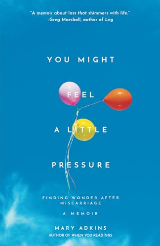 You Might Feel a Little Pressure: Finding Wonder After Miscarriage von Third Rail Press