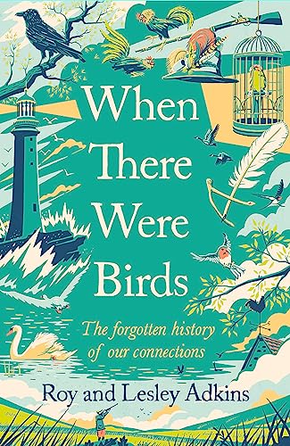 When There Were Birds: The Forgotten History of Our Connections von Little, Brown