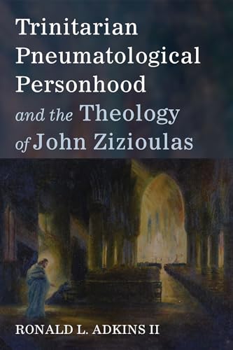 Trinitarian Pneumatological Personhood and the Theology of John Zizioulas von Pickwick Publications