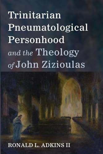 Trinitarian Pneumatological Personhood and the Theology of John Zizioulas von Pickwick Publications