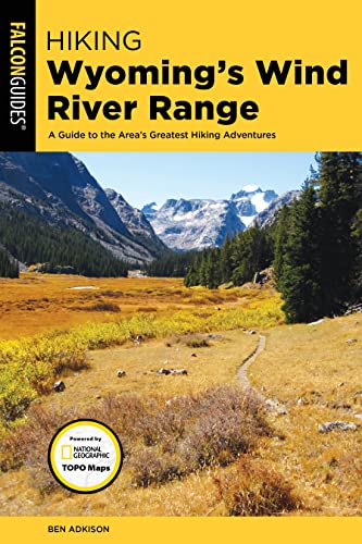 Hiking Wyoming's Wind River Range: A Guide to the Area’s Greatest Hiking Adventures (Regional Hiking)