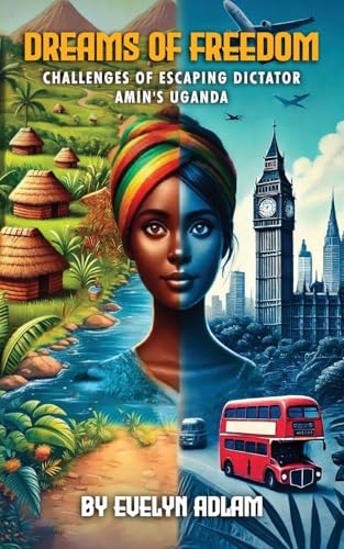 DREAMS OF FREEDOM: Challenges of Escaping Dictator Amin's Uganda von Writersclique.com