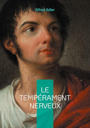 Le tempérament nerveux: Exploration des racines du comportement névrotique Le tempérament nerveux: Exploration des racines du comportement névrotique von Books on Demand