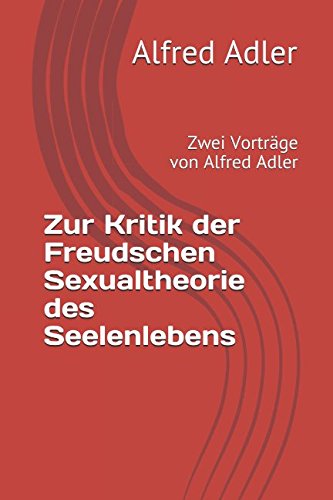 Zur Kritik der Freudschen Sexualtheorie des Seelenlebens: Zwei Vorträge von Alfred Adler von Independently published