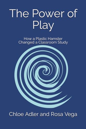 The Power of Play: How a Plastic Hamster Changed a Classroom Study von Independently published