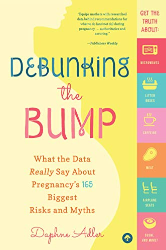 Debunking the Bump: What the Data Really Says About Pregnancy's 165 Biggest Risks and Myths