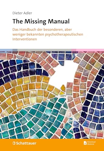 The Missing Manual: Das Handbuch der besonderen, aber weniger bekannten psychotherapeutischen Interventionen