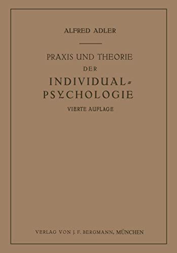 Praxis und Theorie der Individual-Psychologie: Vorträge ? ur Einführung in die Psychotherapie für Är? te, Psychologen und Lehrer: Vorträge zur ... für Ärzte, Psychologen und Lehrer