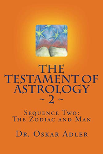 The Testament of Astrology ~ 2 ~: Sequence Two: The Zodiac and Man von Createspace Independent Publishing Platform