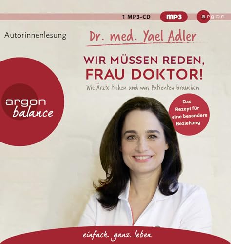 Wir müssen reden, Frau Doktor!: Wie Ärzte ticken und was Patienten brauchen Wir müssen reden, Frau Doktor!: Wie Ärzte ticken und was Patienten brauchen von Argon Verlag GmbH