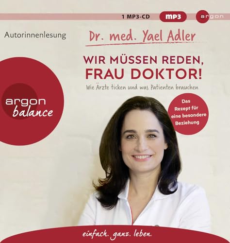 Wir müssen reden, Frau Doktor!: Wie Ärzte ticken und was Patienten brauchen von Argon Balance