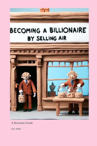 Becoming a Billionaire by Selling Air: A Business Guide von Hendrix Typesetters