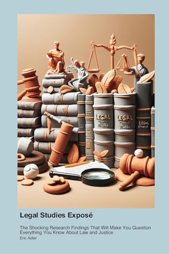 Legal Studies Exposé: The Shocking Research Findings That Will Make You Question Everything You Know About Law and Justice Legal Studies Exposé: The Shocking Research Findings That Will Make You Question Everything You Know About Law and Justice von Participle Particle Participant
