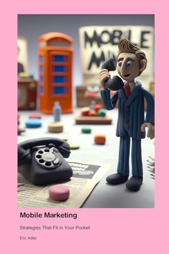 Mobile Marketing: Strategies That Fit in Your Pocket von Technical Press Cintech