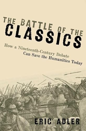 The Battle of the Classics: How a Nineteenth-Century Debate Can Save the Humanities Today
