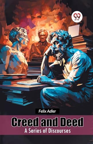 Creed and Deed A Series of Discourses von Double 9 Books