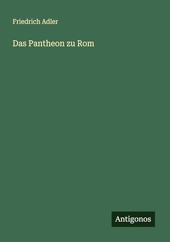 Das Pantheon zu Rom von Antigonos Verlag