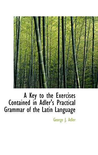 A Key to the Exercises Contained in Adler's Practical Grammar of the Latin Language