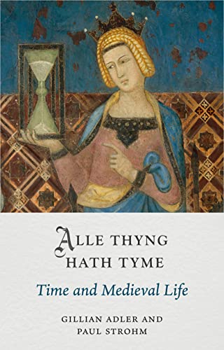 Alle Thyng Hath Tyme: Time and Medieval Life (Medieval Lives)