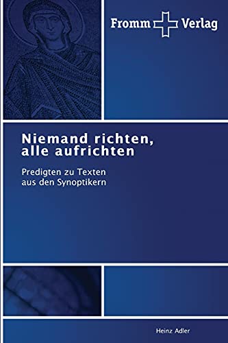 Niemand richten, alle aufrichten: Predigten zu Texten aus den Synoptikern von Fromm Verlag