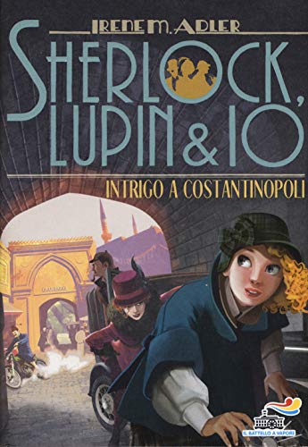 Intrigo a Costantinopoli (Il battello a vapore. Sherlock, Lupin & io)