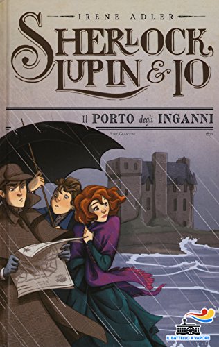 Il porto degli inganni (Il battello a vapore. Sherlock, Lupin & io)