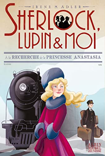 Sherlock, Lupin & moi - T14 A la recherche de la princesse Anastasia: Sherlock, Lupin & moi - tome 14 Sherlock, Lupin & moi - T14 A la recherche de la princesse Anastasia: Sherlock, Lupin & moi - tome 14