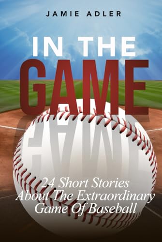 In the Game: 24 Short Stories About The Extraordinary Game Of Baseball: 24 Short Stories About The Extraordinary Game Of Baseball (Short Stories about different sports) von Self Published