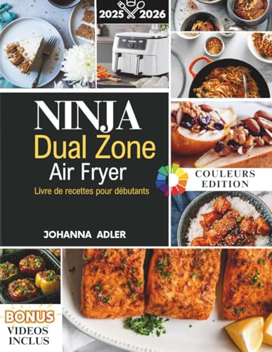 Ninja dual zone Air Fryer Livre de recettes pour débutants 2025/2026: Des Recettes Saines, Rapides et Faciles pour Tous les Modèles, en Moins de 30 Minutes von Independently published