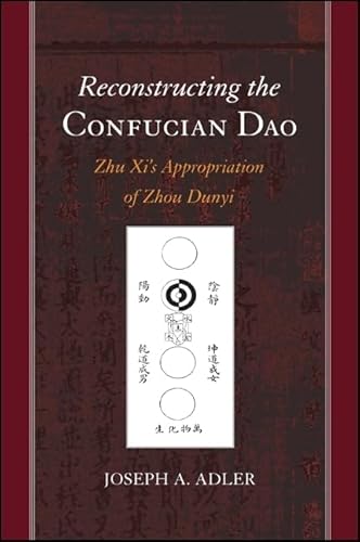 Reconstructing the Confucian Dao: Zhu Xi's Appropriation of Zhou Dunyi (SUNY series in Chinese Philosophy and Culture)