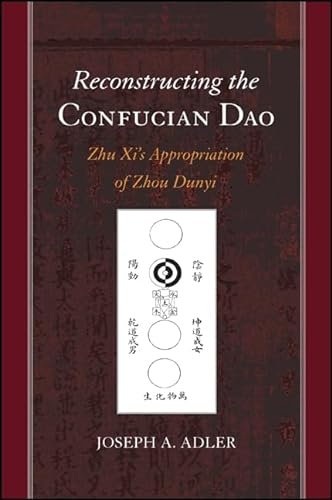 Reconstructing the Confucian Dao: Zhu Xi's Appropriation of Zhou Dunyi (SUNY series in Chinese Philosophy and Culture)