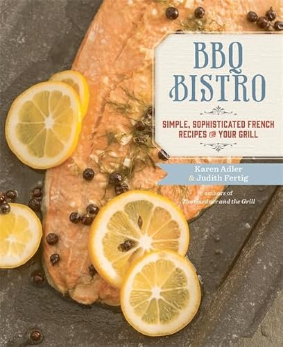 BBQ Bistro: Simple, Sophisticated French Recipes for Your Grill BBQ Bistro: Simple, Sophisticated French Recipes for Your Grill von Running Press Adult
