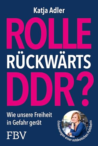 Rolle rückwärts DDR?: Wie unsere Freiheit in Gefahr gerät. Erinnerungen einer ostdeutschen Politikerin. Für Meinungsfreiheit, Demokratie; gegen Verbote, Einschränkungen Rolle rückwärts DDR?: Wie unsere Freiheit in Gefahr gerät. Erinnerungen einer ostdeutschen Politikerin. Für Meinungsfreiheit, Demokratie; gegen Verbote, Einschränkungen von Finanzbuch Verlag