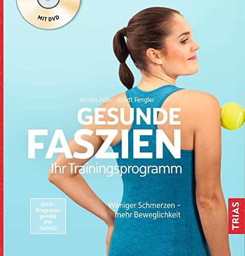 Gesunde Faszien. Ihr Trainingsprogramm: Weniger Schmerzen - mehr Beweglichkeit von Trias